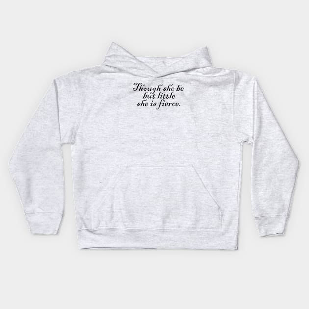 Though she be but little she is fierce Kids Hoodie by Heartsake